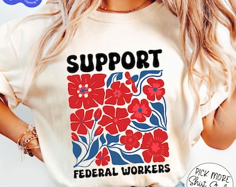 Subtle Boho Floral Support Federal Workers Shirt,  Anti Trump Shirt, Protect Fed Government Employees, Progressive Liberal