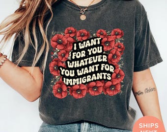 Defend Immigrants Shirt, I want for you whatever you want for immigrants T Shirt, No one is illegal on stolen land, Immigrant Shirt