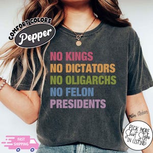 No Kings No Dictators Shirt, Anti Trump Shirt, No Kings Shirt, No Felon Presidents Tee, Trump Protest Shirt, Political Tee,Anti MAGA Shirt