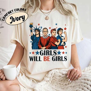 Comfort Colors® Girls Will be Girls Shirt, Patriotic Feminist 4th of July Tee, Strong American Women T-Shirt, Independence Day Gift for Her