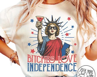Retro 4th Of July Shirt, Bitches Love Independence Shirt, Funny 4th Of July Shirt, Statue Of Liberty, Usa Shirt, Independence Day T-Shirt