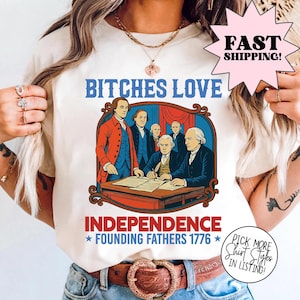 Bitches Love Independence Shirt, Thomas Jefferson Funny 4th of July Shirt, Independence Day Shirt, Memorial Day Tee, Freedom Shirt