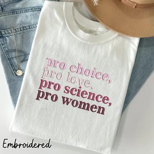 EMBROIDERED Pro Choice Pro Love Pro Science Pro WOMEN Shirt, Feminist Gift, Vintage Women&#39;s Reproductive Rights LGBTQ Human rights T-shirt