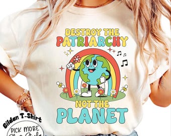 Destroy the Patriarchy Shirt, Feminist Shirt, Inspirational Shirt, Pro Choice Shirt, Activist Shirt, Save The Planet Shirt