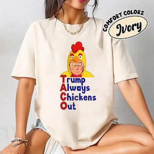 Comfort Colors® Trump Taco Trade T-Shirt, Let&#39;s Go Taco Shirt, Funny Humor Tee, Political Apparel, Trump Always Chickens Out Tee