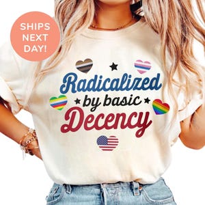 Radicalized By Basic Decency Shirt, Political Protest Tee, Social Justice Activist T-Shirt, Feminist Gift, Equality and Human Rights Shirt