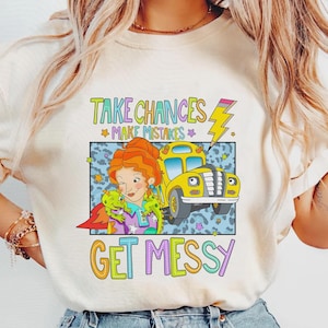 Take Chances Make Mistakes Get Messy Shirt, Miss Frizzle Shirt, Back to School Shirt, Magic School Bus Shirt, Teacher Shirt, Get Messy Shirt