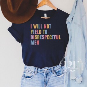 I Will Not Yield to Disrespectful Men Comfort Colors Shirt, AOC Quote Shirt, AOC Shirt, Liberal Feminist FDT Protest Shirt Resist T-Shirt