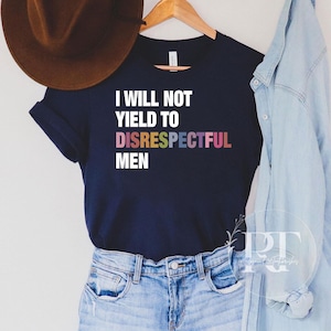 I Will Not Yield to Disrespectful Men Comfort Colors Shirt, AOC Quote Shirt, AOC Shirt, Liberal Feminist FDT Protest Shirt Resist T-Shirt