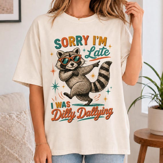 Comfort Colors® Funny Raccoon Sorry I'm Late I Was Dilly Dallying T-Shirt, Sarcastic Humor Tee