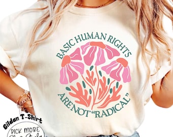Basic Human Rights are not Radical T-Shirt, Flower Political shirt for Democrat, Equality Women Rights, and Feminist Gifts