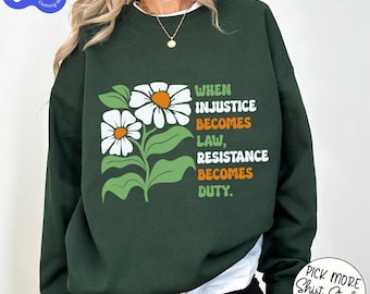 When Injustice Becomes Law Resistance Becomes Duty, Feminist Shirt, Resist Shirt, FDT Shirt, Anti Trump Shirt
