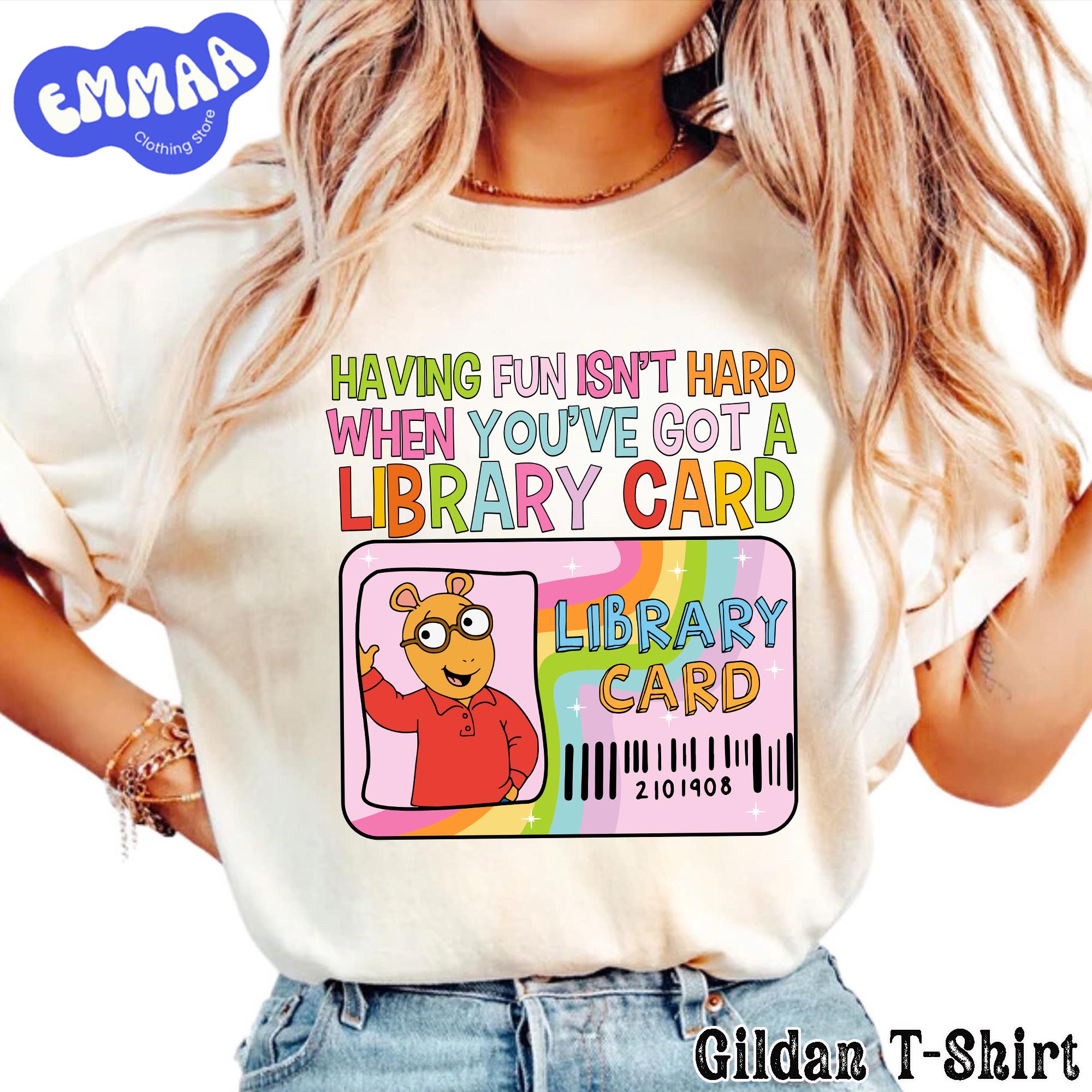 Arthur T Shirt Having Fun Isn't Hard Library Card Arthur T Shirt Having Fun Isn't Hard Library Card