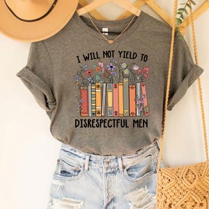 Floral Book I Will Not Yield to Disrespectful Men Comfort Shirt, AOC Quote Shirt,AOC Shirt,Liberal Feminist FDT Protest Shirt Resist T-Shirt