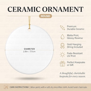 Może przedstawiać: Okrągła biała ceramiczna ozdoba ze złotym sznurkiem do zawieszenia. Ozdoba ma średnicę 7,11 cm. Tekst na obrazie zawiera CERAMIC ORNAMENT, ROUND, Premium Durable Ceramic, Matte Print, Glossy Reverse, Gold Hanging String Included, Fade-Resistant UV Print, Perfect Keepsake or Gift, A thoughtful, cherishable keepsake for every season oraz CARE INSTRUCTIONS | Wipe gently with a soft, dry microfiber cloth. Avoid harsh chemicals.