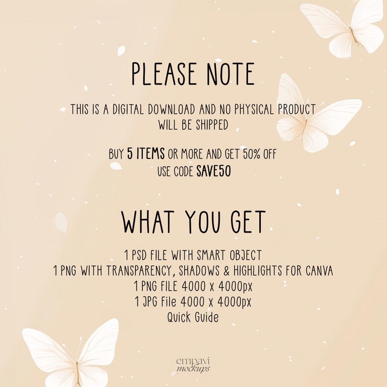 May include: A digital download graphic design product with butterflies and text that says "Please Note" and "What You Get". The text lists the files included in the download: 1 PSD file with smart object, 1 PNG with transparency, shadows & highlights for Canva, 1 PNG file 4000 x 4000px, 1 JPG file 4000 x 4000px, and Quick Guide. The text also says "Buy 5 items or more and get 50% off. Use code SAVE50."