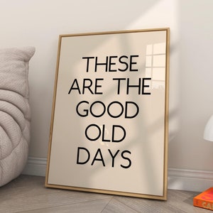 These Are The Good Old Days Print, Typography Poster, Trendy Wall Art, Living Room Wall Decor, Modern Art, Retro Wall Decor