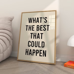 What&#39;s The Best That Could Happen Print, Typography Poster, Trendy Wall Art, Living Room Wall Decor, Modern Art, Retro Wall Decor
