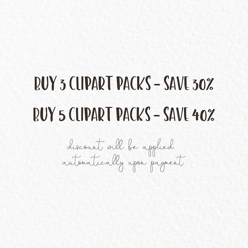 May include: Text graphic with a white background and black text. The text reads "BUY 3 CLIPART PACKS - SAVE 30%" and "BUY 5 CLIPART PACKS - SAVE 40%". Below the text is a smaller line of text that reads "discount will be applied automatically upon payment".
