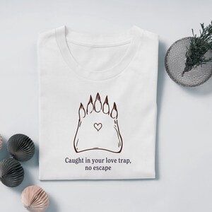 Funny Bear Paw Tshirt, Valentines Gift Shirt, Funny Animals Shirt, Funny Tee, Bear Funnies Shirt, Caught in your love trap no escape