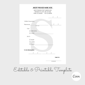 May include: A printable excuse form template with a large letter S in the background. The form includes fields for the provider name, address, phone number, fax number, to whom it may concern, please excuse, from, due to, and for the following dates. The form also includes a thank you message and a space for a signature.