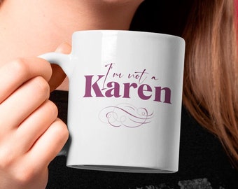 I'm not a Karen mug. Karen mug, gift for Karen, coffee mug, funny mug, gift mug, christmas gift, gift for her, birthday gift for Karen.