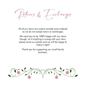 May include: Text on a white background with a pink floral border. The text reads "Returns & Exchanges" and explains that all items are custom printed and therefore returns and exchanges are not accepted. The text also states that the seller wants customers to be 100% happy with their items and will work with customers to resolve any issues.
