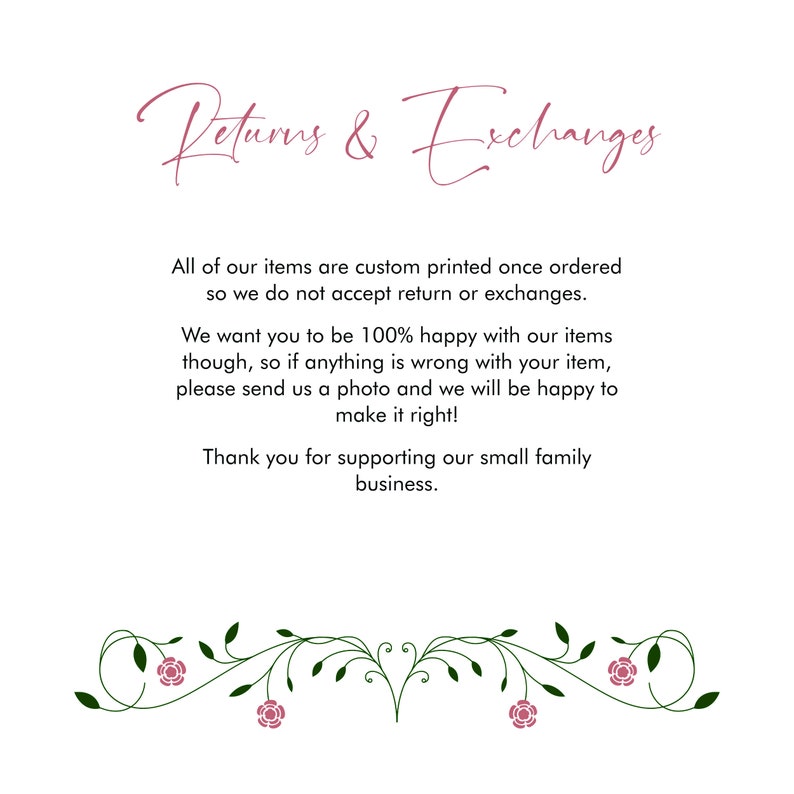May include: Text on a white background with a pink floral border. The text reads "Returns & Exchanges" and explains that all items are custom printed and therefore returns and exchanges are not accepted. The text also states that the seller wants customers to be 100% happy with their items and will work with customers to resolve any issues.