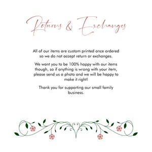 May include: Text graphic with the words "Returns & Exchanges" in a cursive font. The text explains that all items are custom printed and therefore returns and exchanges are not accepted. The text also states that the seller wants customers to be 100% happy with their items and will work with customers to resolve any issues. The text concludes with a thank you to customers for supporting the small family business.