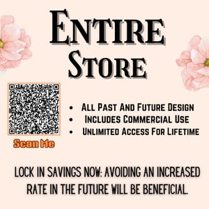 May include: A promotional graphic with the words "ENTIRE STORE" in large, elegant black font. It includes a QR code, the text "Scan Me," and bullet points listing design access, commercial use, and lifetime access. The background is a soft peach colour with floral accents.