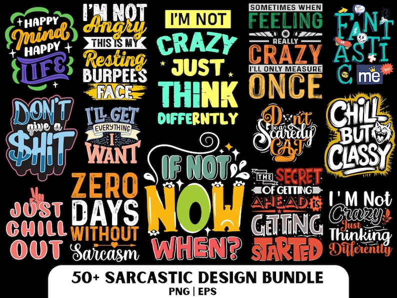 May include: A collection of colorful sarcastic design graphics with phrases like "I'm not crazy, just thinking differently" and "Chill out". The designs are in various fonts and styles, perfect for apparel and accessories.