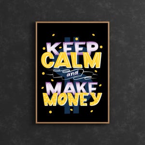 May include: A black and white poster with yellow and purple text that reads "Keep Calm and Make Money". The text is stylized to look like a dollar sign.