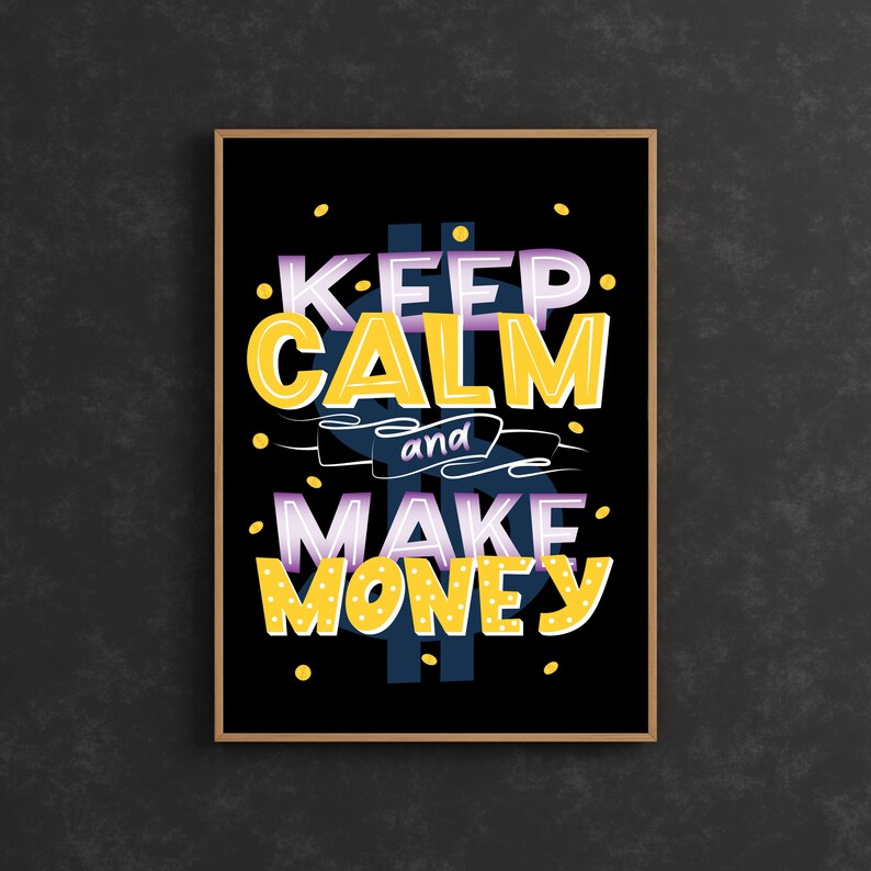 May include: A black and white poster with yellow and purple text that reads "Keep Calm and Make Money". The text is stylized to look like a dollar sign.