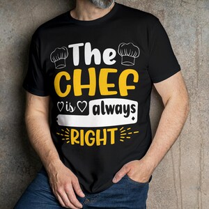 May include: Black t-shirt with the text "The CHEF is always RIGHT" in white and yellow. The design includes chef hat illustrations. The shirt is worn by a person in blue jeans.