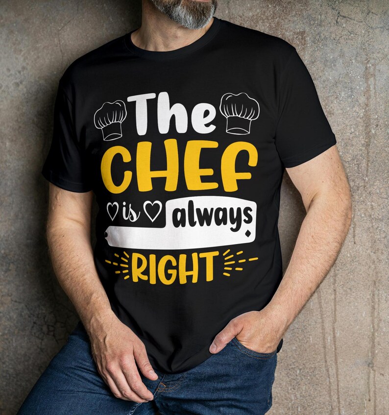 May include: Black t-shirt with the text "The CHEF is always RIGHT" in white and yellow. The design includes chef hat illustrations. The shirt is worn by a person in blue jeans.