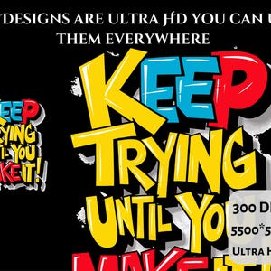 May include: A colorful graphic design with the text "Keep Trying Until You Make It!" in a bold, cartoon-style font. The design is set against a black background and is perfect for motivational posters, t-shirts, or other merchandise.