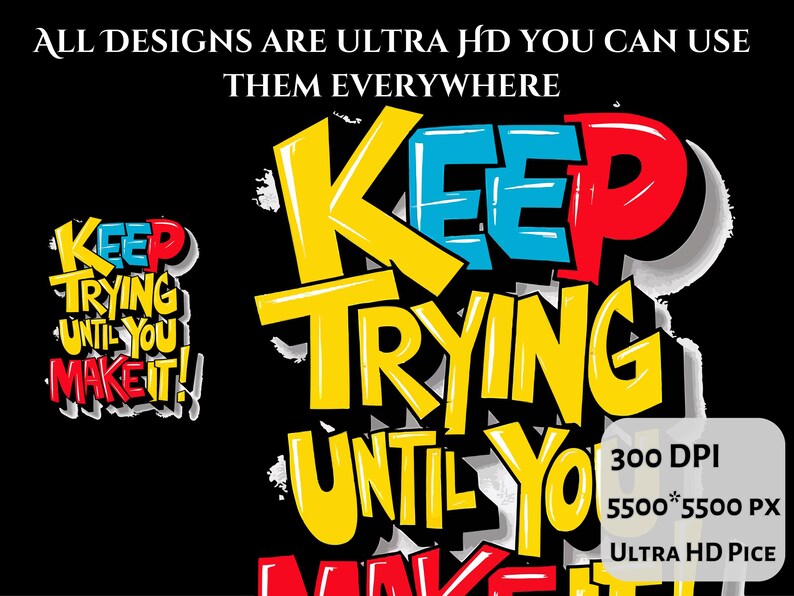 May include: A colorful graphic design with the text "Keep Trying Until You Make It!" in a bold, cartoon-style font. The design is set against a black background and is perfect for motivational posters, t-shirts, or other merchandise.