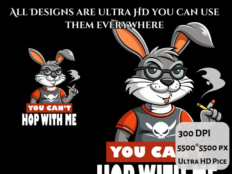 May include: A cartoon illustration of a gray rabbit wearing glasses and a skull t-shirt, smoking a cigarette. Text reads "YOU CAN'T HOP WITH ME" and "ALL DESIGNS ARE ULTRA HD YOU CAN USE THEM EVERYWHERE".