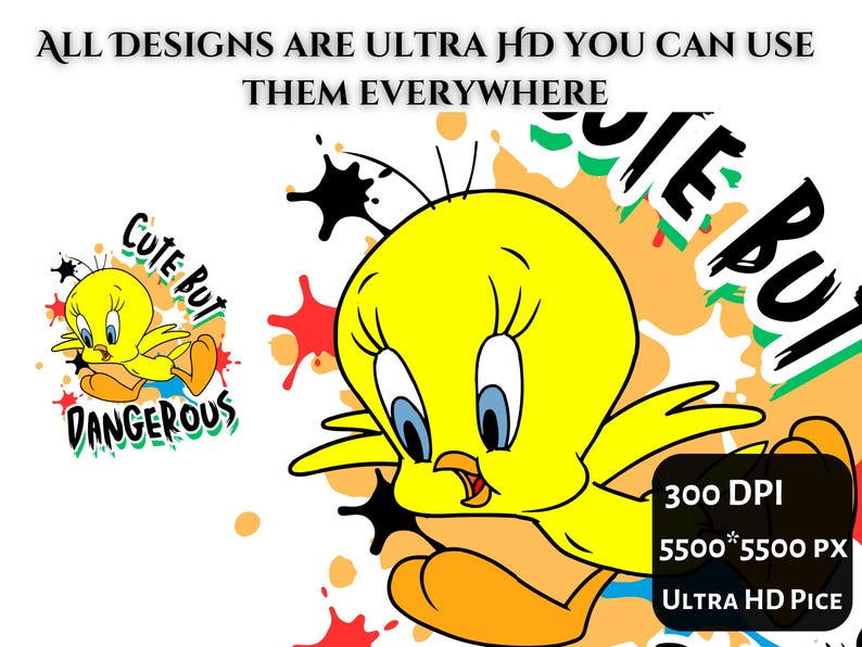 Puede incluir: Un gr&aacute;fico vibrante con el personaje de dibujos animados Tweety Bird en amarillo, con ojos azules y pies naranjas. La imagen incluye el texto "CUTE BUT DANGEROUS" y "ALL DESIGNS ARE ULTRA HD YOU CAN USE THEM EVERYWHERE". Texto adicional indica 300 DPI y 5500*5500 PX.