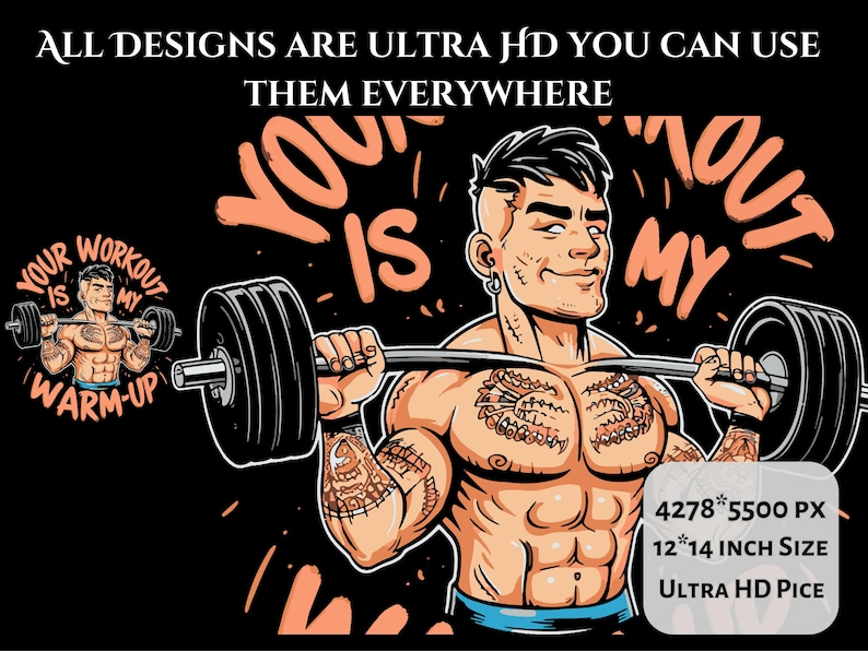 May include: A digital illustration of a muscular person lifting a barbell, with tattoos on their arms and chest. The text "YOUR WORKOUT IS MY WARM-UP" is displayed in orange. The image is 12x14 inches in size.
