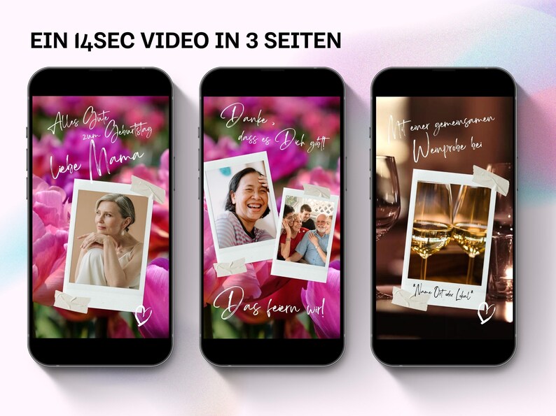 May include: Three smartphone screens showing a 14-second video in three parts. The first screen shows a pink floral background with a photo of a woman and the text "Alles Gute zum Geburtstag Liebe Mama". The second screen shows a pink floral background with a photo of a woman smiling and the text "Danke, dass es Dich gibt! Das feiern wir!". The third screen shows a brown background with a photo of two glasses of wine and the text "Mit einer gemeinsamen Weinprobe bei "Nama Ot du Ltal"".