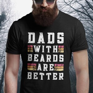 Dads with Beards are Better! T-Shirt, Beards T-shirt, Dads T-Shirts, Bearded Dads T-Shirts, Bearded Men T-Shirt, Cute Shirt for Beard, Beard