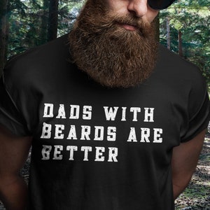 Dads with Beards are Better! T-Shirt, Beards T-shirt, Dads T-Shirts, Bearded Dads T-Shirts, Bearded Men T-Shirt, Cute Shirt for Beard, Beard