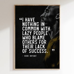Kobe Bryant Inspirational Quote &quot;I have nothing in common with lazy people who blame others for their lack of success.&quot;, Motivational Quote