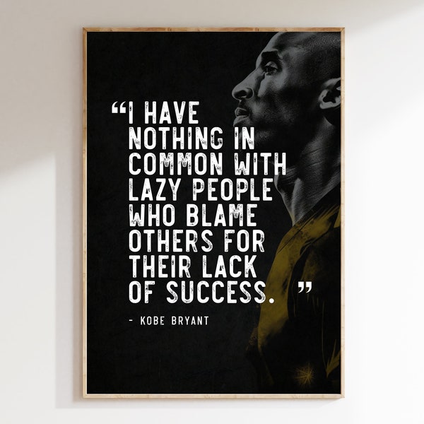 Kobe Bryant Inspirational Quote "I have nothing in common with lazy people who blame others for their lack of success.", Motivational Quote