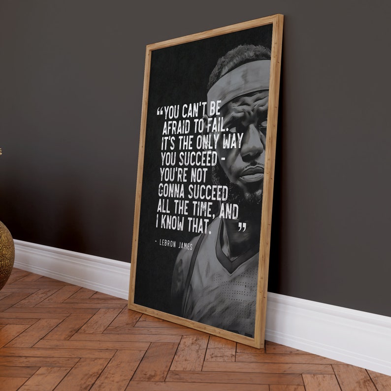 Lebron James Inspirational Quote You Can T Be Afraid To Fail It S The Lebron James Inspirational Quote You Can T Be Afraid To Fail It S The