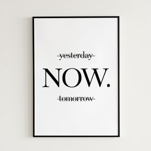 Inspirational Quote Poster Not Yesterday, Not tomorrow, Now. Printable Wall Art Motivational Office Wall Decor Inspirational Gift White