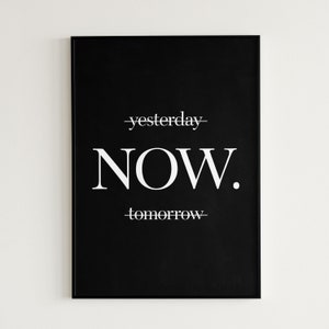 Inspirational Quote Poster Not Yesterday, Not tomorrow, Now. Printable Wall Art Motivational Office Wall Decor Inspirational Gift
