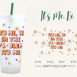 It&#39;s Me Hi I&#39;m The Problem, It&#39;s Me For 24oz Venti Cold Cup Wrap, 24oz Venti Cold Cup Svg, Cold Cup Wrap, svg Files for Cricut & Silhouette