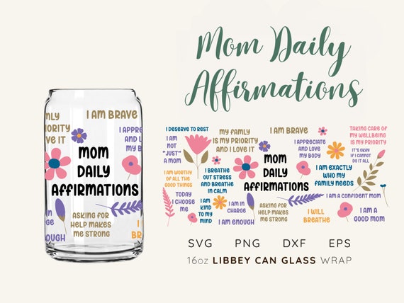 Mom Daily Affirmations 16oz Libbey Glass Can SVG file Cup Wrap, Libbey PNG, Mom svg, Mom Libbey Can Wrap svg, Mom png, Mom affirmations svg